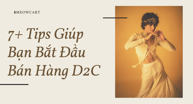 7+ Tips giúp bạn bắt đầu bán hàng D2C