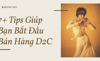 7+ Tips giúp bạn bắt đầu bán hàng D2C