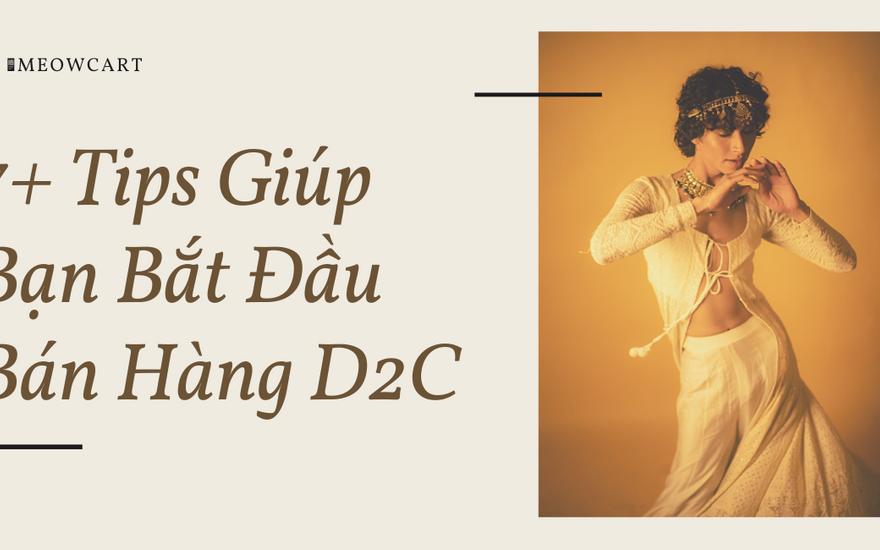 7+ Tips giúp bạn bắt đầu bán hàng D2C